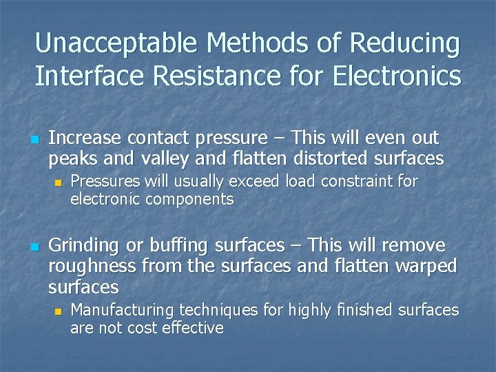 Unacceptable Methods of Reducing Interface Resistance for Electronics n Increase contact pressure – This