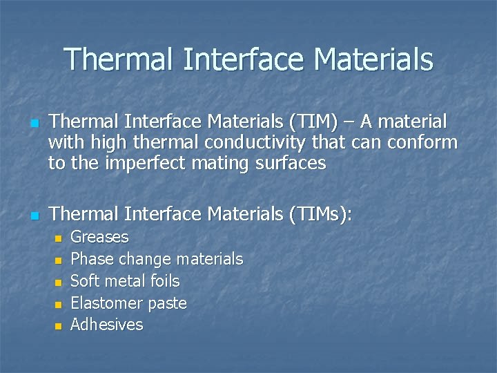 Thermal Interface Materials n n Thermal Interface Materials (TIM) – A material with high