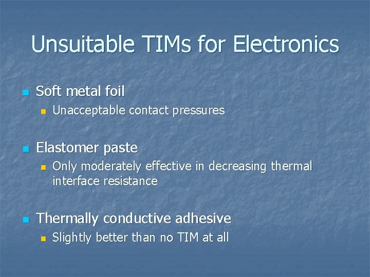 Unsuitable TIMs for Electronics n Soft metal foil n n Elastomer paste n n