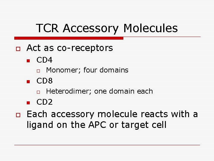 TCR Accessory Molecules o Act as co-receptors n CD 4 o n CD 8