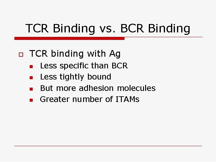 TCR Binding vs. BCR Binding o TCR binding with Ag n n Less specific