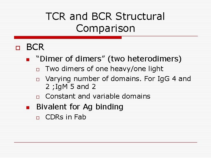 TCR and BCR Structural Comparison o BCR n “Dimer of dimers” (two heterodimers) o
