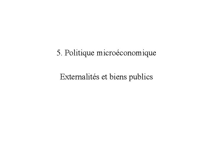 5. Politique microéconomique Externalités et biens publics 