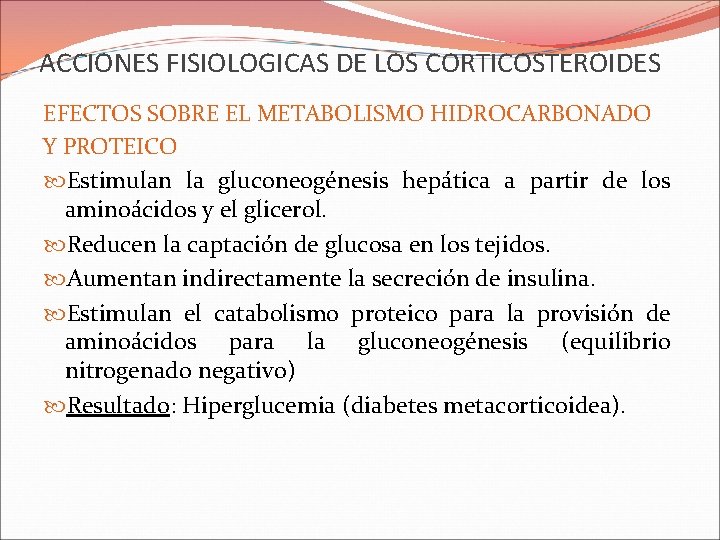ACCIONES FISIOLOGICAS DE LOS CORTICOSTEROIDES EFECTOS SOBRE EL METABOLISMO HIDROCARBONADO Y PROTEICO Estimulan la