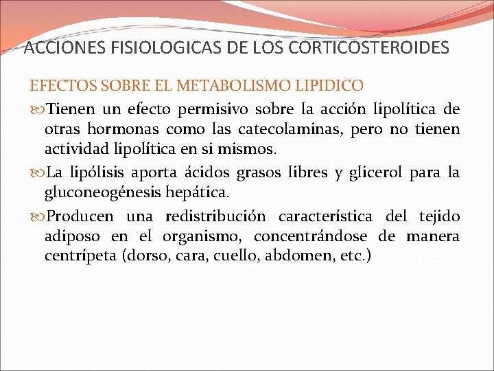 ACCIONES FISIOLOGICAS DE LOS CORTICOSTEROIDES EFECTOS SOBRE EL METABOLISMO LIPIDICO Tienen un efecto permisivo