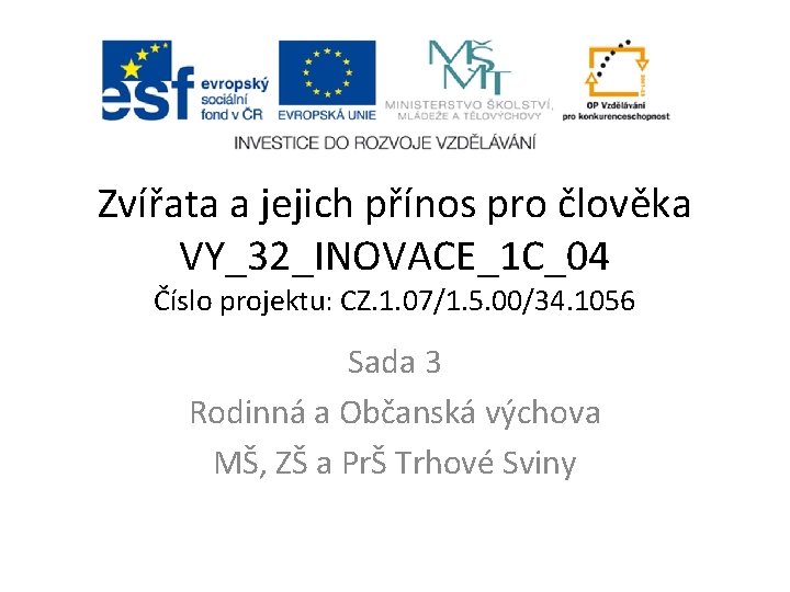 Zvířata a jejich přínos pro člověka VY_32_INOVACE_1 C_04 Číslo projektu: CZ. 1. 07/1. 5.