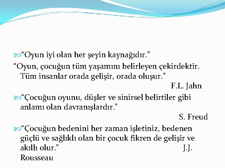  “Oyun iyi olan her şeyin kaynağıdır. ” “Oyun, çocuğun tüm yaşamını belirleyen çekirdektir.