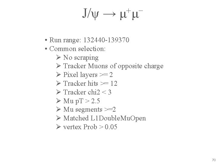 J/ψ → μ+μ− • Run range: 132440 -139370 • Common selection: Ø No scraping