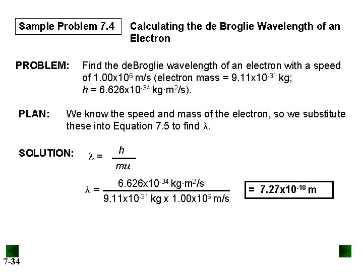 Sample Problem 7. 4 PROBLEM: PLAN: Find the de. Broglie wavelength of an electron