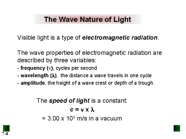 The Wave Nature of Light Visible light is a type of electromagnetic radiation. The