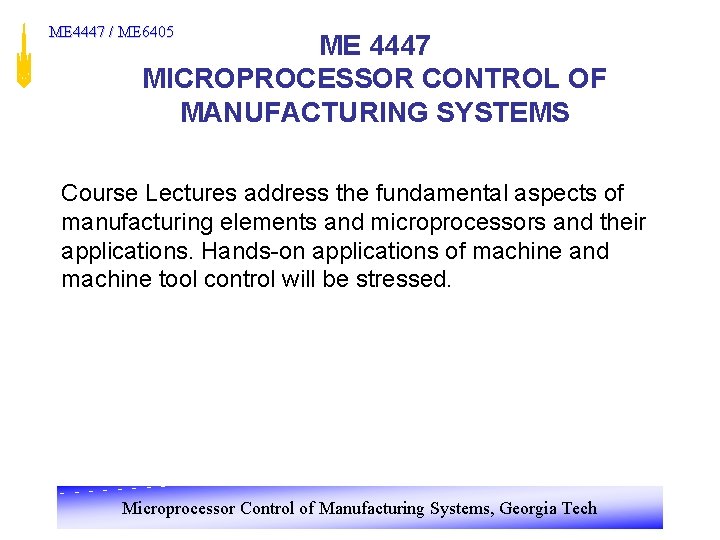 ME 4447 / ME 6405 ME 4447 MICROPROCESSOR CONTROL OF MANUFACTURING SYSTEMS Course Lectures