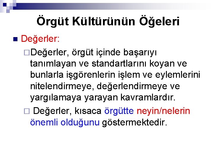 Örgüt Kültürünün Öğeleri n Değerler: ¨Değerler, örgüt içinde başarıyı tanımlayan ve standartlarını koyan ve