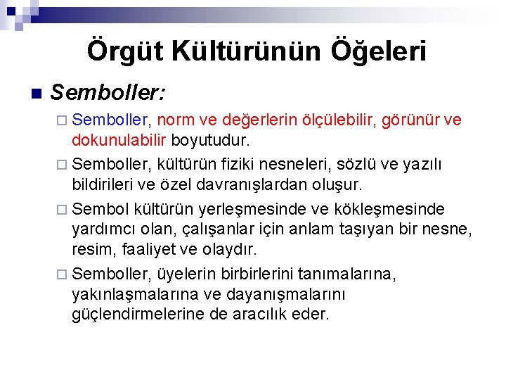 Örgüt Kültürünün Öğeleri n Semboller: ¨ Semboller, norm ve değerlerin ölçülebilir, görünür ve dokunulabilir