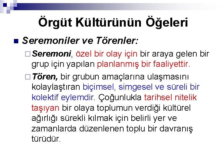 Örgüt Kültürünün Öğeleri n Seremoniler ve Törenler: ¨ Seremoni, özel bir olay için bir