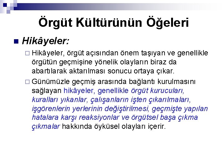 Örgüt Kültürünün Öğeleri n Hikâyeler: ¨ Hikâyeler, örgüt açısından önem taşıyan ve genellikle örgütün