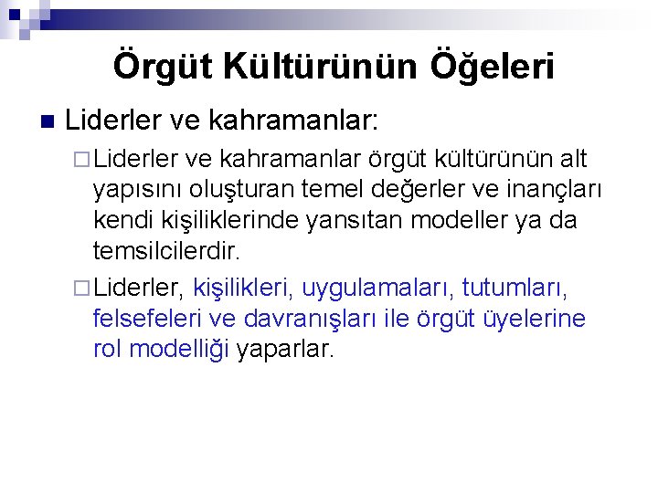 Örgüt Kültürünün Öğeleri n Liderler ve kahramanlar: ¨ Liderler ve kahramanlar örgüt kültürünün alt