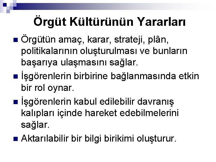 Örgüt Kültürünün Yararları Örgütün amaç, karar, strateji, plân, politikalarının oluşturulması ve bunların başarıya ulaşmasını