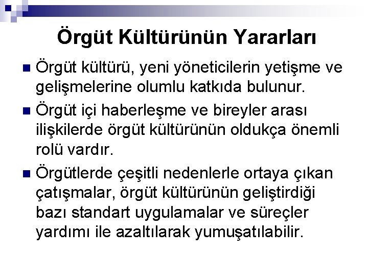 Örgüt Kültürünün Yararları Örgüt kültürü, yeni yöneticilerin yetişme ve gelişmelerine olumlu katkıda bulunur. n