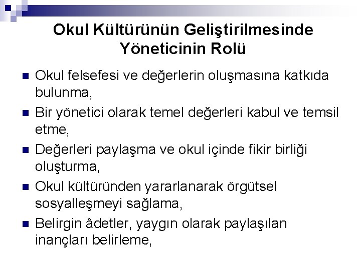 Okul Kültürünün Geliştirilmesinde Yöneticinin Rolü n n n Okul felsefesi ve değerlerin oluşmasına katkıda