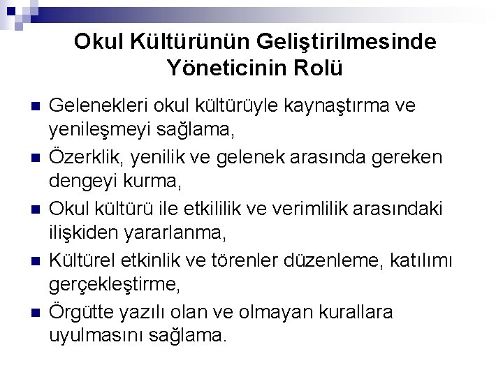 Okul Kültürünün Geliştirilmesinde Yöneticinin Rolü n n n Gelenekleri okul kültürüyle kaynaştırma ve yenileşmeyi