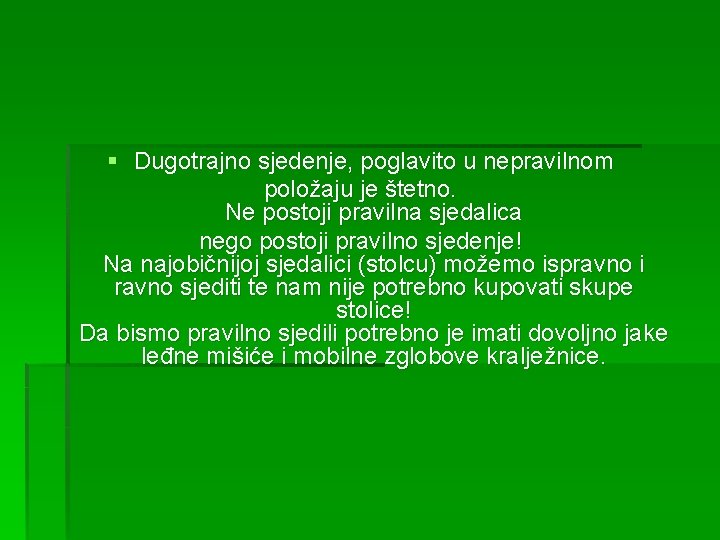 § Dugotrajno sjedenje, poglavito u nepravilnom položaju je štetno. Ne postoji pravilna sjedalica nego