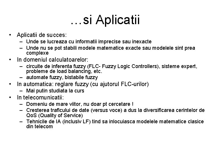 …si Aplicatii • Aplicatii de succes: – Unde se lucreaza cu informatii imprecise sau