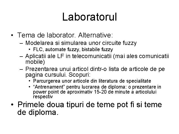 Laboratorul • Tema de laborator. Alternative: – Modelarea si simularea unor circuite fuzzy •