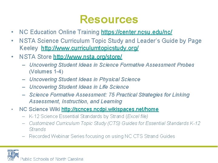 Resources • NC Education Online Training https: //center. ncsu. edu/nc/ • NSTA Science Curriculum