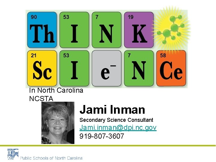 In North Carolina NCSTA Jami Inman Secondary Science Consultant Jami. inman@dpi. nc. gov 919