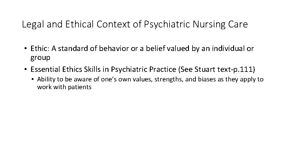 Legal and Ethical Context of Psychiatric Nursing Care • Ethic: A standard of behavior