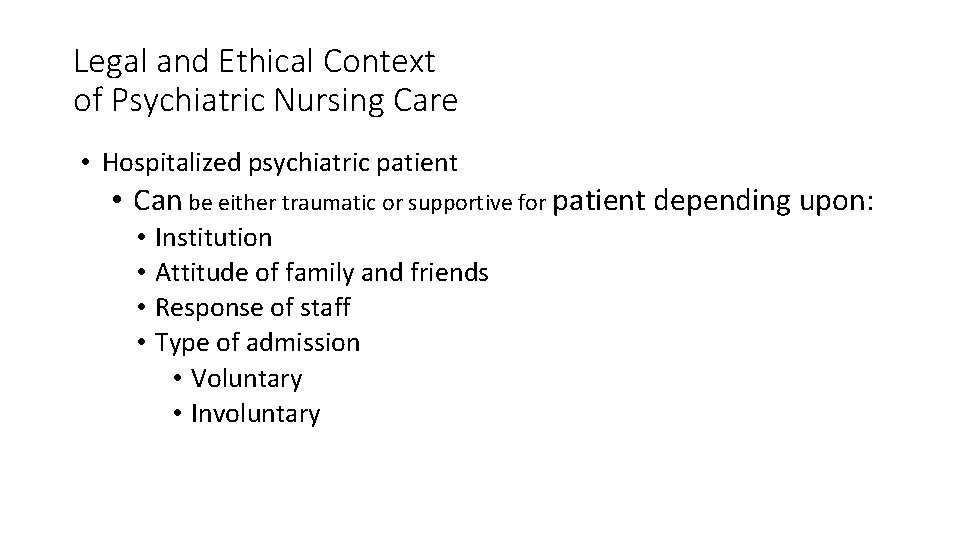 Legal and Ethical Context of Psychiatric Nursing Care • Hospitalized psychiatric patient • Can