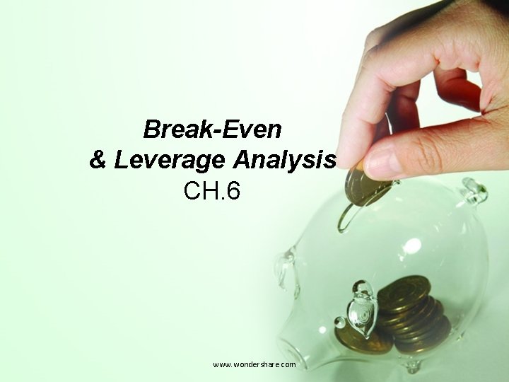 Break-Even & Leverage Analysis CH. 6 www. wondershare. com 