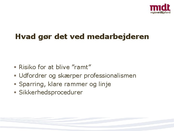 Hvad gør det ved medarbejderen § § Risiko for at blive ”ramt” Udfordrer og