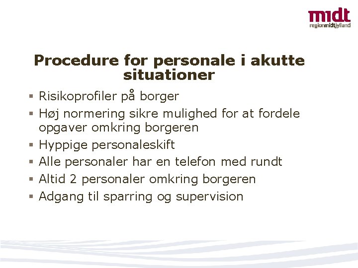 Procedure for personale i akutte situationer § Risikoprofiler på borger § Høj normering sikre