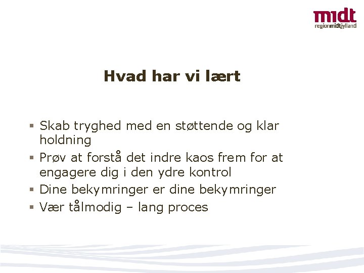 Hvad har vi lært § Skab tryghed med en støttende og klar holdning §