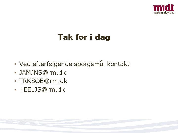 Tak for i dag § § Ved efterfølgende spørgsmål kontakt JAMJNS@rm. dk TRKSOE@rm. dk