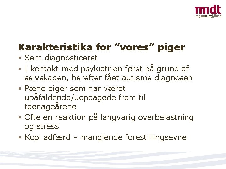 Karakteristika for ”vores” piger § Sent diagnosticeret § I kontakt med psykiatrien først på