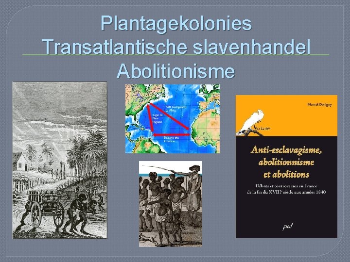 Plantagekolonies Transatlantische slavenhandel Abolitionisme 