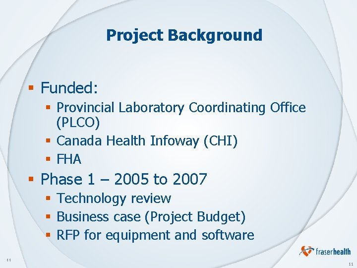Project Background § Funded: § Provincial Laboratory Coordinating Office (PLCO) § Canada Health Infoway