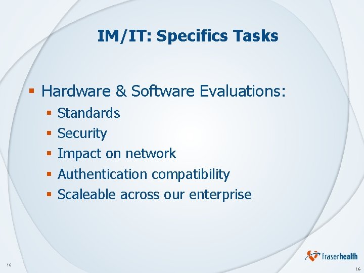 IM/IT: Specifics Tasks § Hardware & Software Evaluations: § § § 16 Standards Security