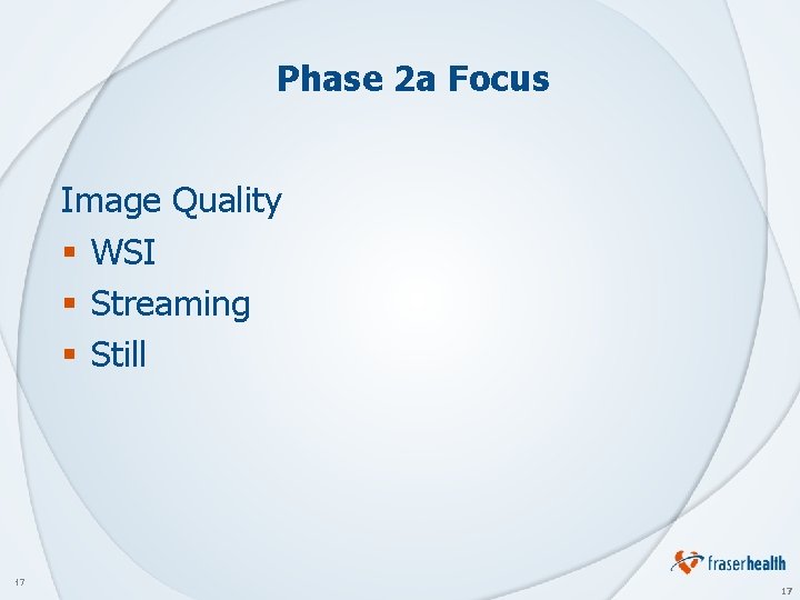 Phase 2 a Focus Image Quality § WSI § Streaming § Still 17 17