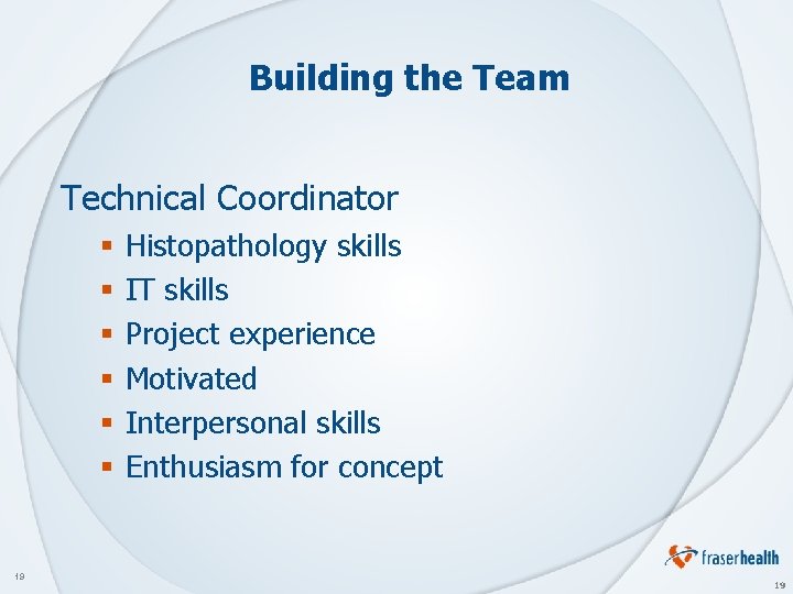 Building the Team Technical Coordinator § § § 19 Histopathology skills IT skills Project