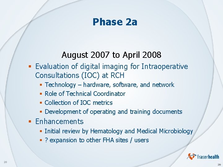 Phase 2 a August 2007 to April 2008 § Evaluation of digital imaging for