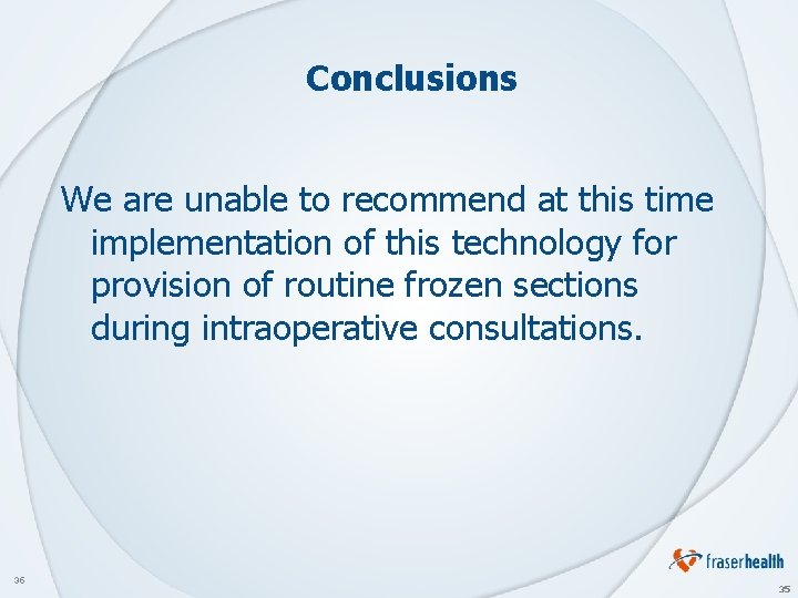 Conclusions We are unable to recommend at this time implementation of this technology for