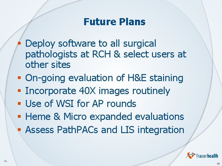 Future Plans § Deploy software to all surgical pathologists at RCH & select users
