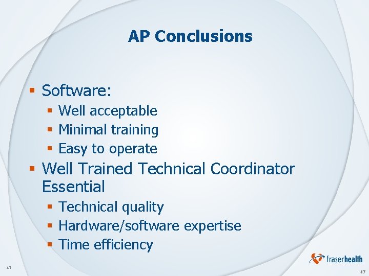 AP Conclusions § Software: § Well acceptable § Minimal training § Easy to operate