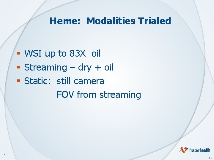 Heme: Modalities Trialed § WSI up to 83 X oil § Streaming – dry
