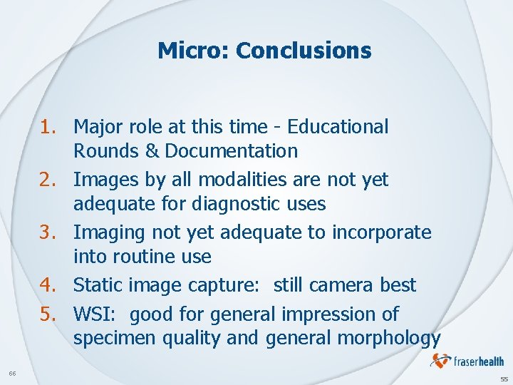 Micro: Conclusions 1. Major role at this time - Educational Rounds & Documentation 2.