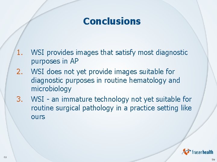 Conclusions 1. 2. 3. 59 WSI provides images that satisfy most diagnostic purposes in