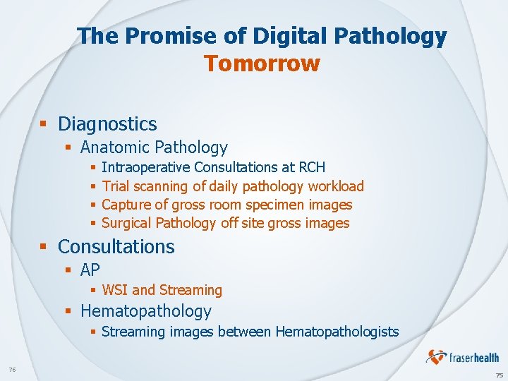 The Promise of Digital Pathology Tomorrow § Diagnostics § Anatomic Pathology § § Intraoperative